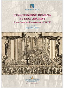 L'INQUISIZIONE ROMANA E I SUOI ARCHIVI. A VENT'ANNI DALL'APERTURA DELL'ACDF