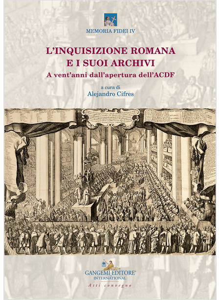 L'INQUISIZIONE ROMANA E I SUOI ARCHIVI. A VENT'ANNI DALL'APERTURA DELL'ACDF