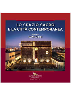 LO SPAZIO SACRO E LA CITTA' CONTEMPORANEA. EDIZ. ILLUSTRATA