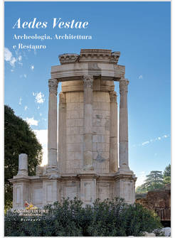 AEDES VESTAE. ARCHEOLOGIA, ARCHITETTURA E RESTAURO