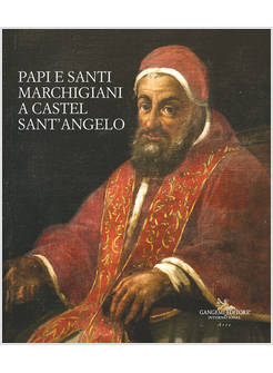 PAPI E SANTI MARCHIGIANI A CASTEL SANT'ANGELO. EDIZ. ILLUSTRATA