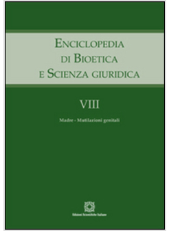 ENCICLOPEDIA DI BIOETICA 8 E SCIENZA GIURIDICA. VOL. 8: MADRE-MUTILAZIONI GENITA