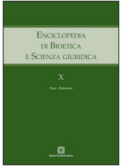 ENCICLOPEDIA DI BIOETICA 10  E SCIENZA GIURIDICA  PACE. ROBOTICA.