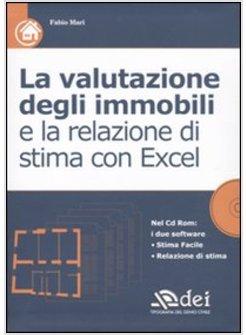 VALUTAZIONE DEGLI IMMOBILI E LA RELAZIONE DI STIMA CON EXCEL CON CD-ROM (LA)