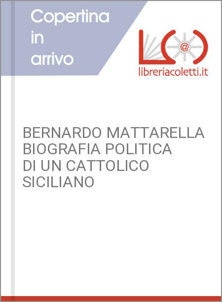 BERNARDO MATTARELLA BIOGRAFIA POLITICA DI UN CATTOLICO SICILIANO