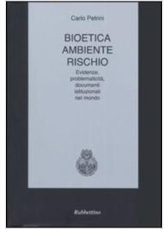 BIOETICA AMBIENTE RISCHIO EVIDENZE PROBLEMATICHE DOCUMENTI ISTITUZIONALI NE