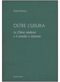 OLTRE L'USURA LA CHIESA MODERNA E IL PRESTITO A INTERESSE