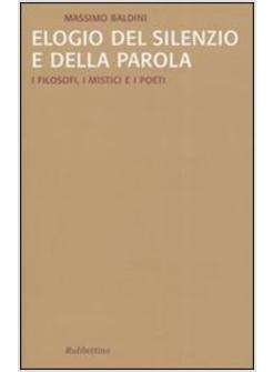 ELOGIO DEL SILENZIO E DELLA PAROLA I FILOSOFI I MISTICI E I POETI