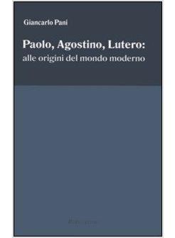 PAOLO AGOSTINO LUTERO ALLE ORIGINI DEL MONDO MODERNO