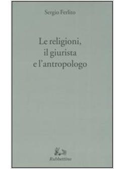 RELIGIONI IL GIURISTA E L'ANTROPOLOGO (LE)