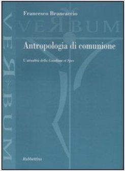 ANTROPOLOGIA DI COMUNIONE. L'ATTUALITA' DELLA «GAUDIUM ET SPES»