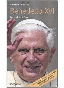 BENEDETTO XVI LA SCELTA DI DIO