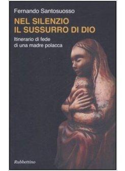 NEL SILENZIO IL SUSSURRO DI DIO ITINERARIO DI FEDE DI UNA MADRE POLACCA
