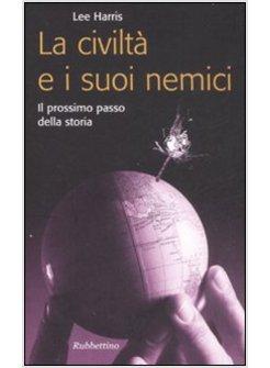 CIVILTA' E I SUOI NEMICI IL PROSSIMO PASSO DELLA STORIA (LA)