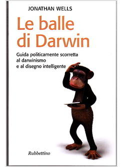 BALLE DI DARWIN GUIDA POLITICAMENTE SCORRETTA AL DARWINISMO E AL DISEGNO (LE)