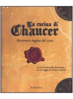 CUCINA DI CHAUCER (LA) RICETTARIO INGLESE DEL 1300