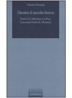 DENTRO IL SECOLO BREVE PAOLO VI MARITAIN LA PIRA GIOVANNI PAOLO II MOUNIER