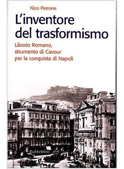 INVENTORE DEL TRASFORMISMO LIBORIO ROMANO STRUMENTO DI CAVOUR 