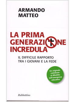 LA PRIMA GENERAZIONE INCREDULA. IL DIFFICILE RAPPORTO TRA I GIOVANI E LA FEDE