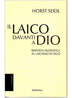 LAICO DAVANTI A DIO RISPOSTA FILOSOFICA AL LAICISMO DI OGGI (IL)