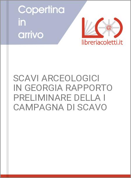 SCAVI ARCEOLOGICI IN GEORGIA RAPPORTO PRELIMINARE DELLA I CAMPAGNA DI SCAVO