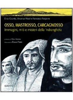 OSSO MASTROSSO CARCAGNOSSO IMMAGINI MITI E MISTERI DELLA 'NDRANGHETA