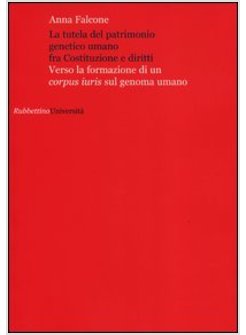 TUTELA DEL PATRIMONIO GENETICO UMANO FRA COSTITUZIONE E DIRITTI. VERSO LA FORMAZ