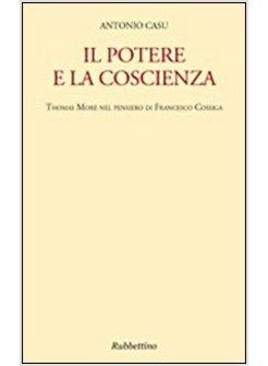 POTERE E LA COSCIENZA. THOMAS MORE NEL PENSIERO DI FRANCESCO COSSIGA (IL)