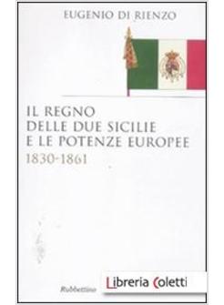 REGNO DELLE DUE SICILIE E LE POTENZE EUROPEE. 1830-1861 (IL)