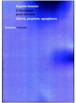 IL LIBERALISMO PRESO SUL SERIO. LIBERTA', PROPRIETA', UGUAGLIANZA