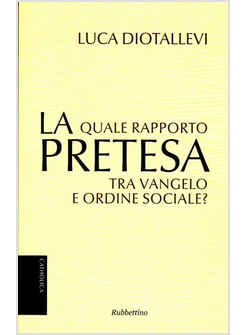 LA PRETESA. QUALE RAPPORTO TRA VANGELO E ORDINE SOCIALE? 