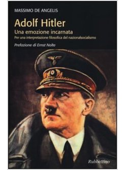 ADOLF HITLER. UNA EMOZIONE INCARNATA PER UNA INTERPRETAZIONE FILOSOFICA DEL