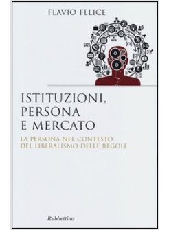ISTITUZIONI, PERSONA E MERCATO. LA PERSONA NEL CONTESTO DEL LIBERALISMO E DELLE