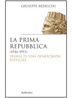 LA PRIMA REPUBBLICA (1946-1993). STORIA DI UNA DEMOCRAZIA DIFFICILE 
