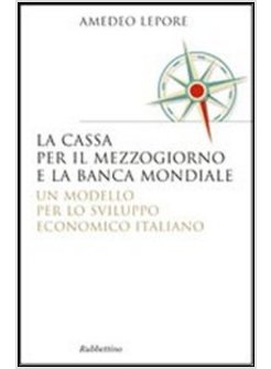 CASSA PER IL MEZZOGIORNO E LA BANCA MONDIALE: UN MODELLO PER LO SVILUPPO