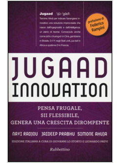 JUGAAD INNOVATION. PENSA FRUGALE, SII FLESSIBILE, GENERA UNA CRESCITA DIROMPENTE