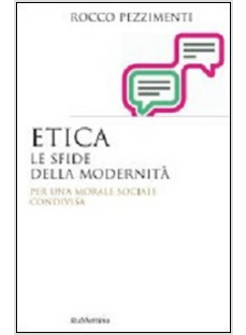 ETICA LE SFIDE DELLA MODERNITA' PER UNA MORALE SOCIALE CONDIVISA