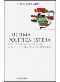 ULTIMA POLITICA ESTERA. L'ITALIA E IL MEDIO ORIENTE ALLA FINE DELLA PRIMA REPUBB