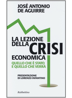 LA LEZIONE DELLA CRISI ECONOMICA. QUELLO CHE E' STATO E QUELLO CHE VERRA'