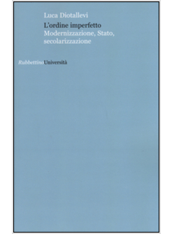 L'ORDINE IMPERFETTO. MODERNIZZAZIONE, STATO, SECOLARIZZAZIONE