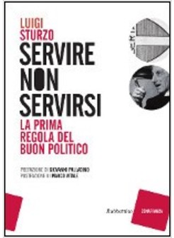 SERVIRE NON SERVIRSI. LA PRIMA REGOLA DEL BUON POLITICO