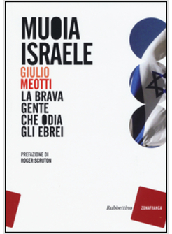 MUOIA ISRAELE. LA BRAVA GENTE CHE ODIA GLI EBREI