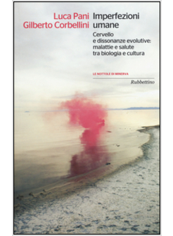 IMPERFEZIONI UMANE. DISSONANZE EVOLUTIVE, CERVELLO E SALUTE