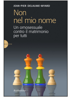 NON NEL MIO NOME. UN OMOSESSUALE CONTRO IL MATRIMONIO PER TUTTI