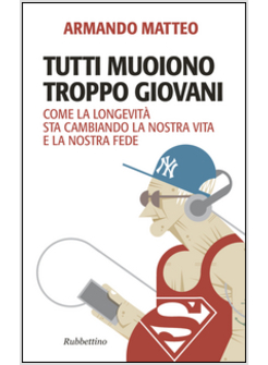 TUTTI MUOIONO TROPPO GIOVANI. COME LA LONGEVITA' STA CAMBIANDO LA NOSTRA VITA