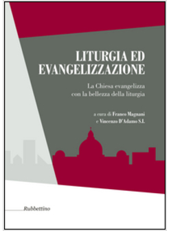 LITURGIA ED EVANGELIZZAZIONE. LA CHIESA EVANGELIZZA CON LA BELLEZZA DELLA LITURG