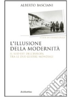 L'ILLUSIONE DELLA MODERNITA'. IL SUD-EST DELL'EUROPA TRA LE DUE GUERRE MONDIALI