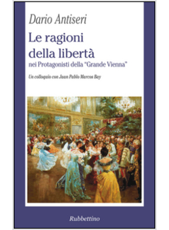 RAGIONI DELLA LIBERTA' NEI PROTAGONISTI DELLA «GRANDE VIENNA»