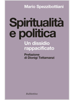 SPIRITUALITA' E POLITICA. UN DISSIDIO RAPPACIFICATO