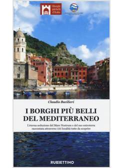 I BORGHI PIU' BELLI DEL MEDITERRANEO. L'ETERNA SEDUZIONE DEL MARE NOSTRUM 